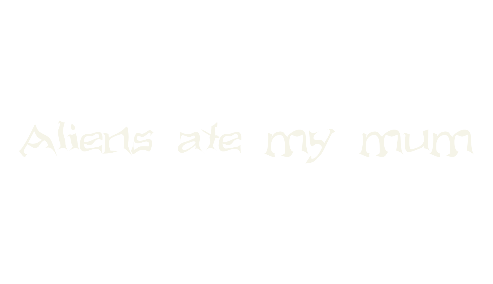 Aliens ate my mum, display market font preview
