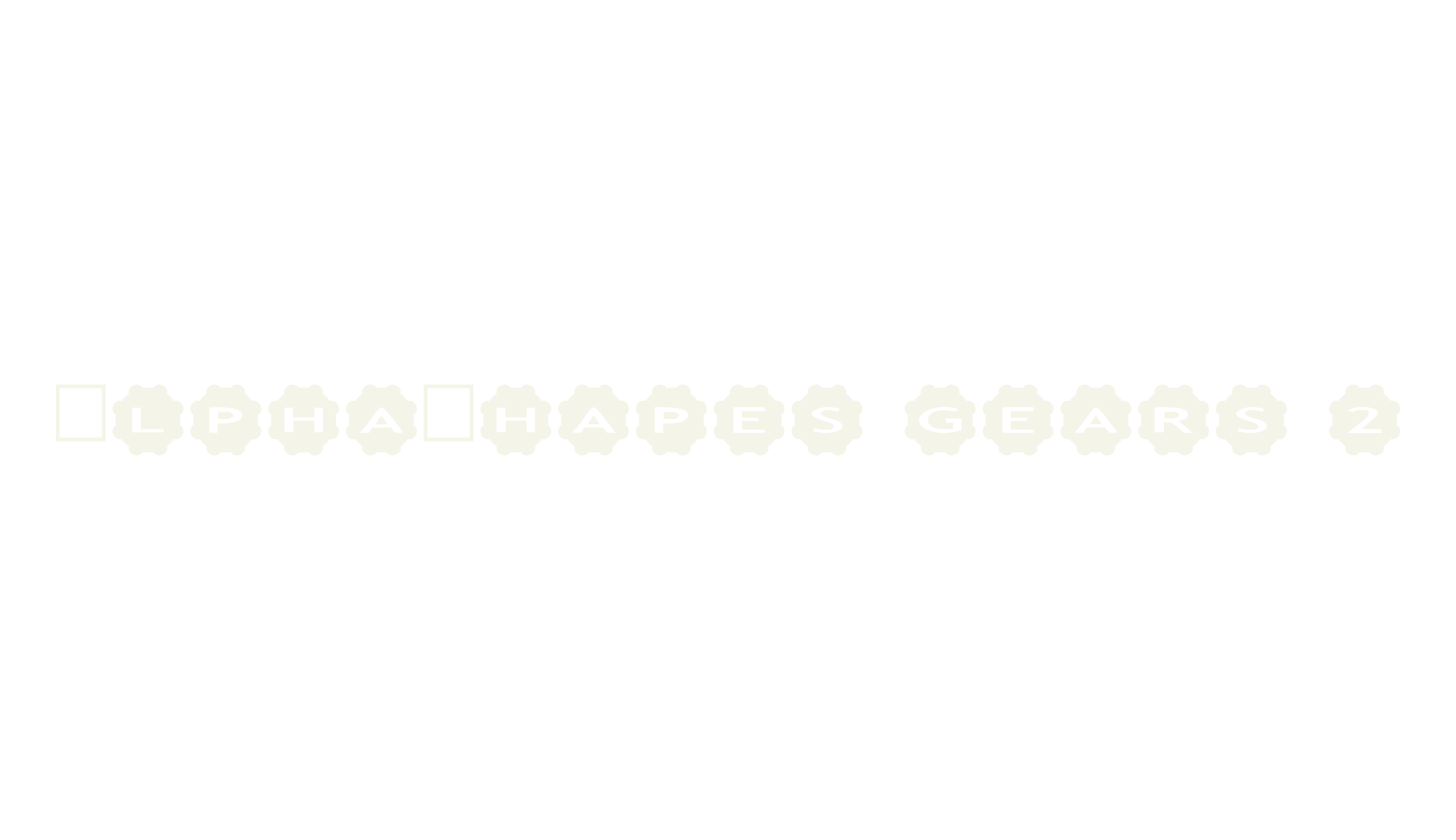AlphaShapes gears 2, display font preview