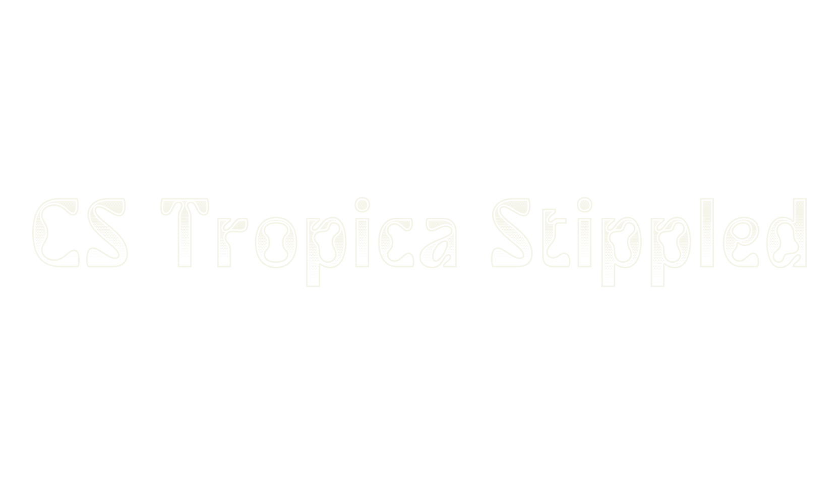 CS Tropica Stippled, display market font preview