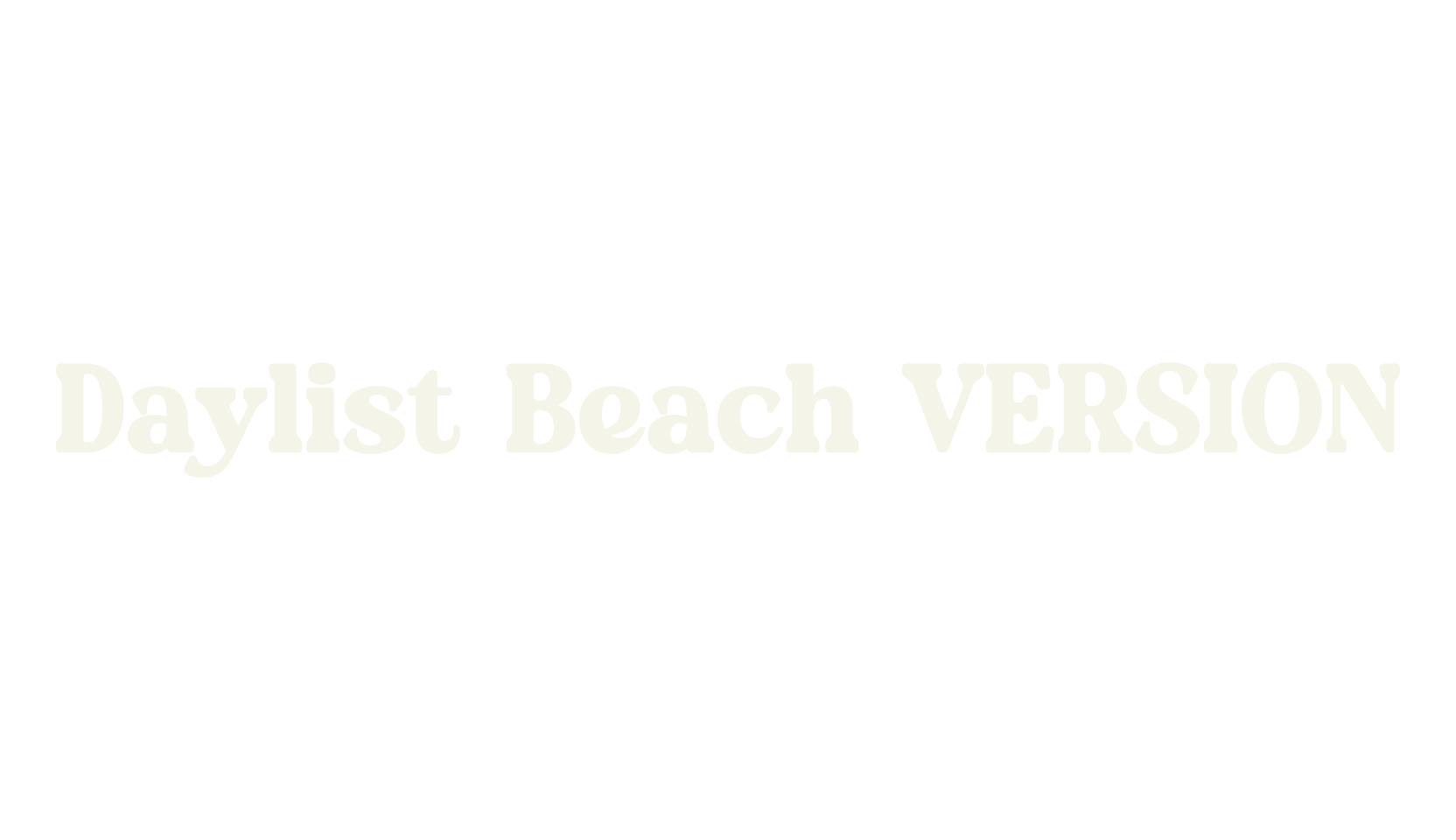 Daylist Beach VERSION, serif font preview