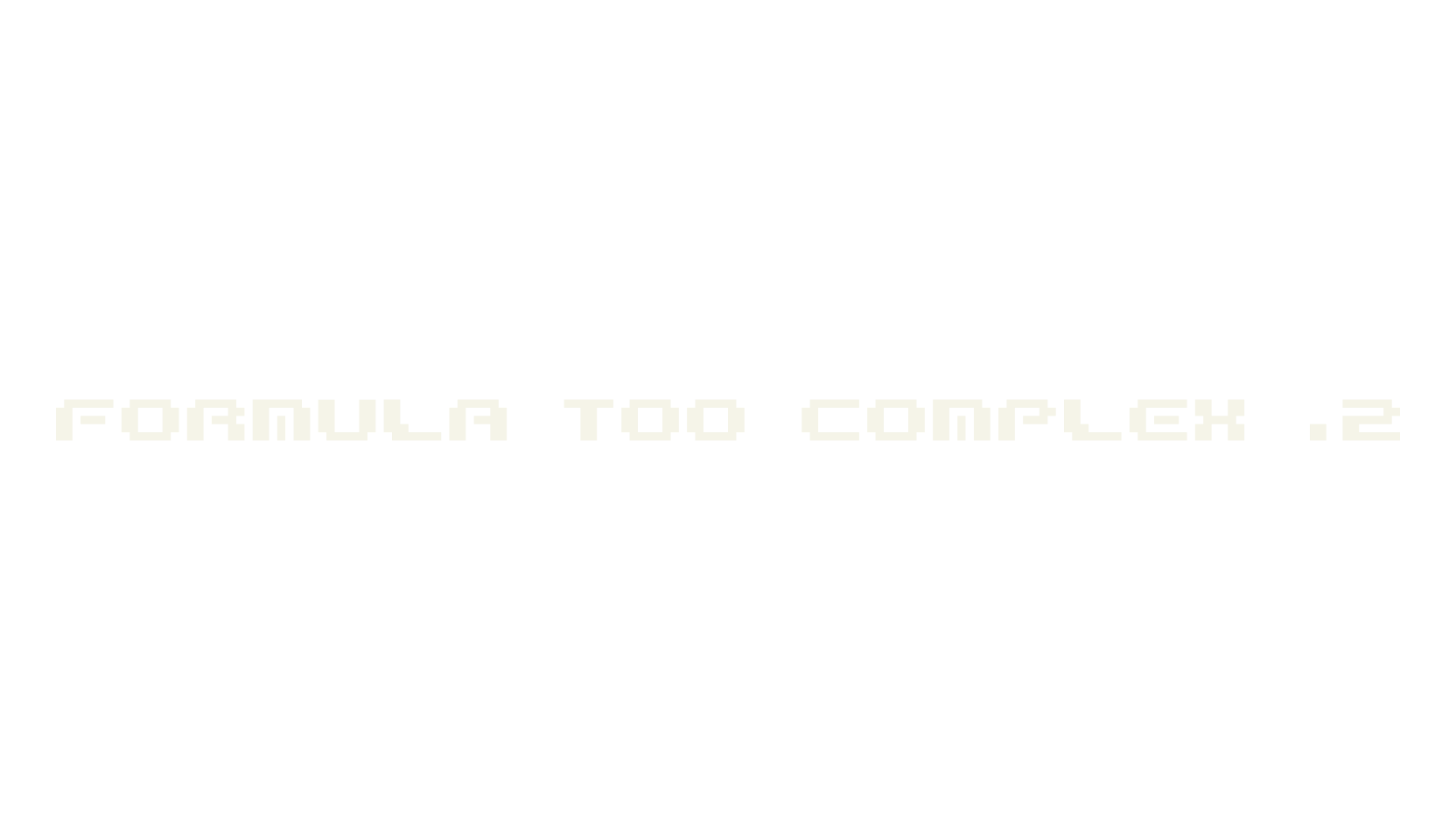 Formula too complex .2, pixel font preview