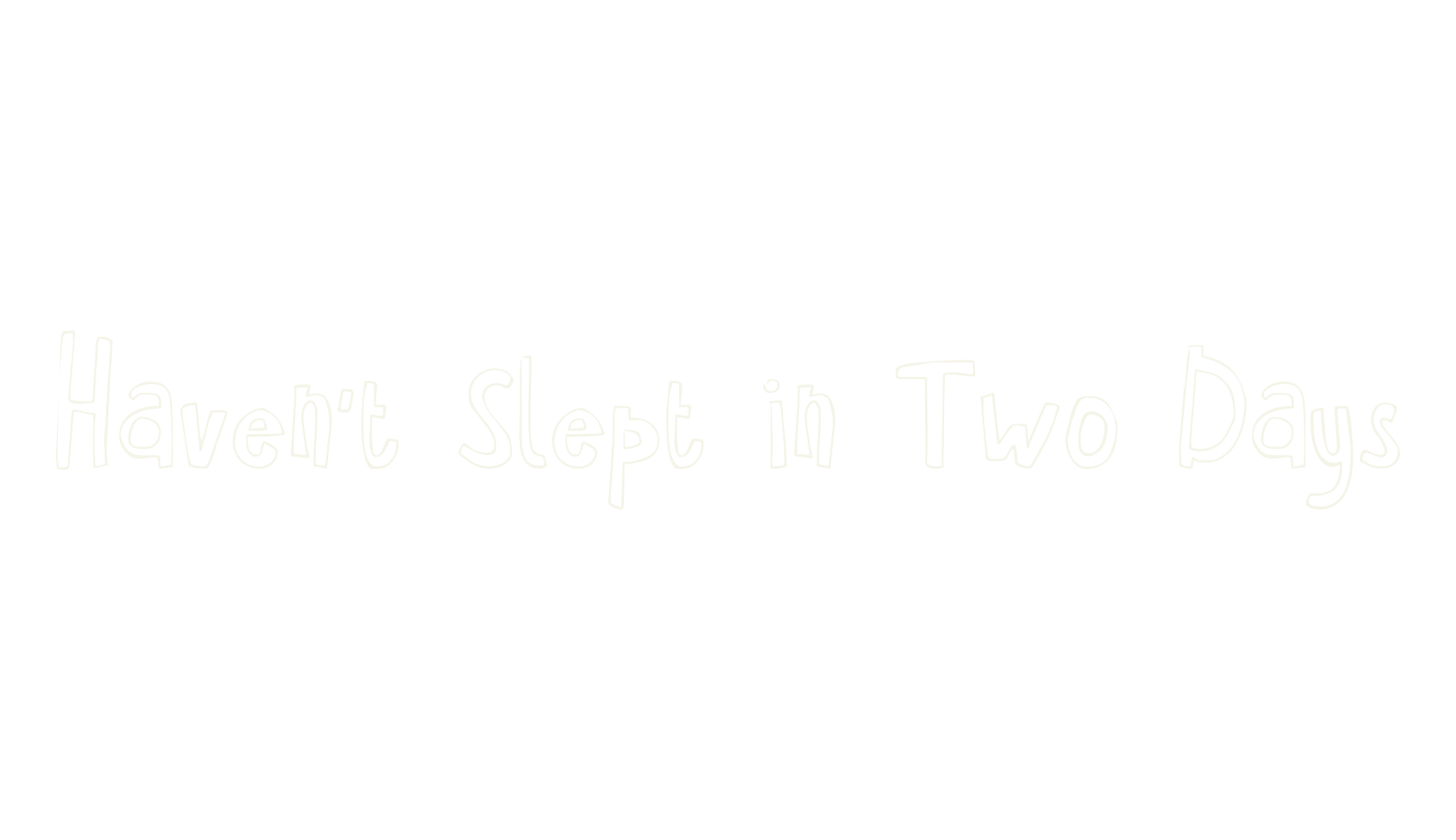 Haven't Slept in Two Days, handwritten font preview