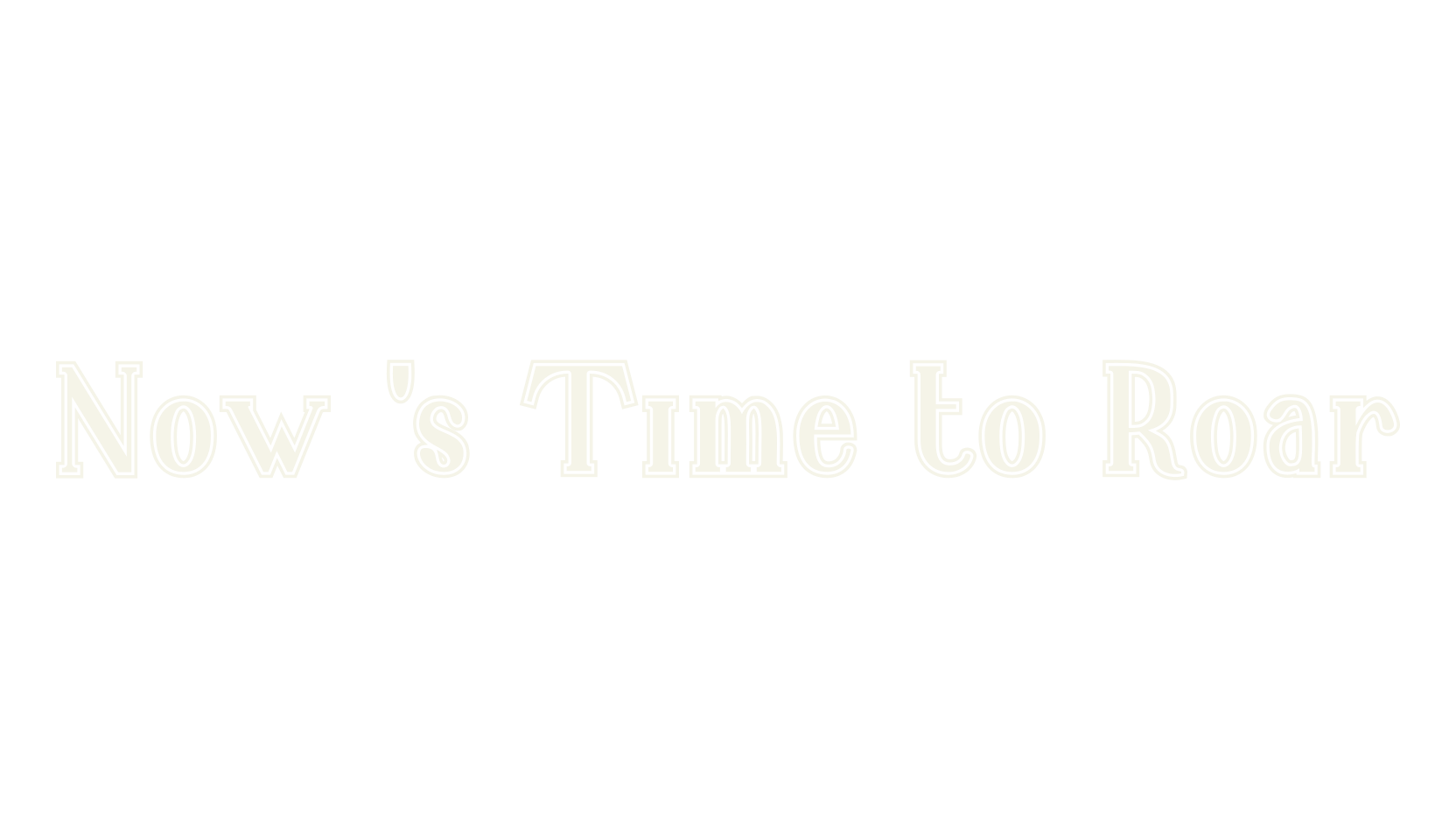 Now 's Time to Roar, serif font preview