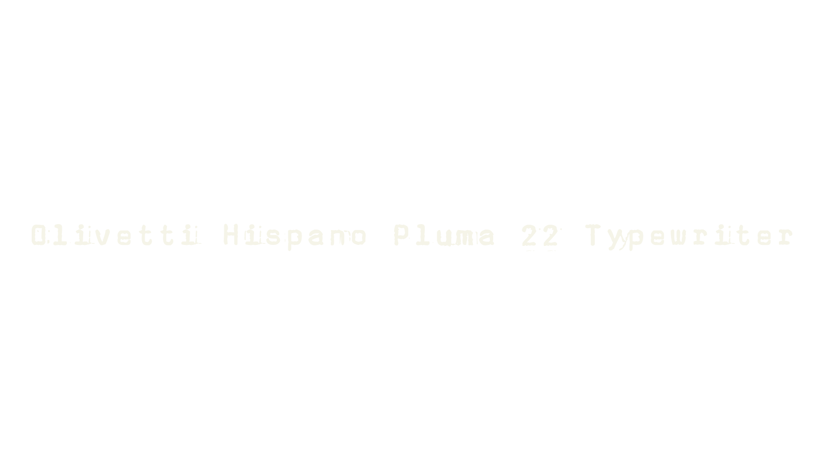 Olivetti Hispano Pluma 22 Typewriter, typewriter font preview