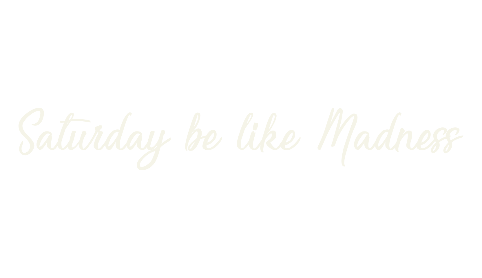 Saturday be like Madness, cusive font preview