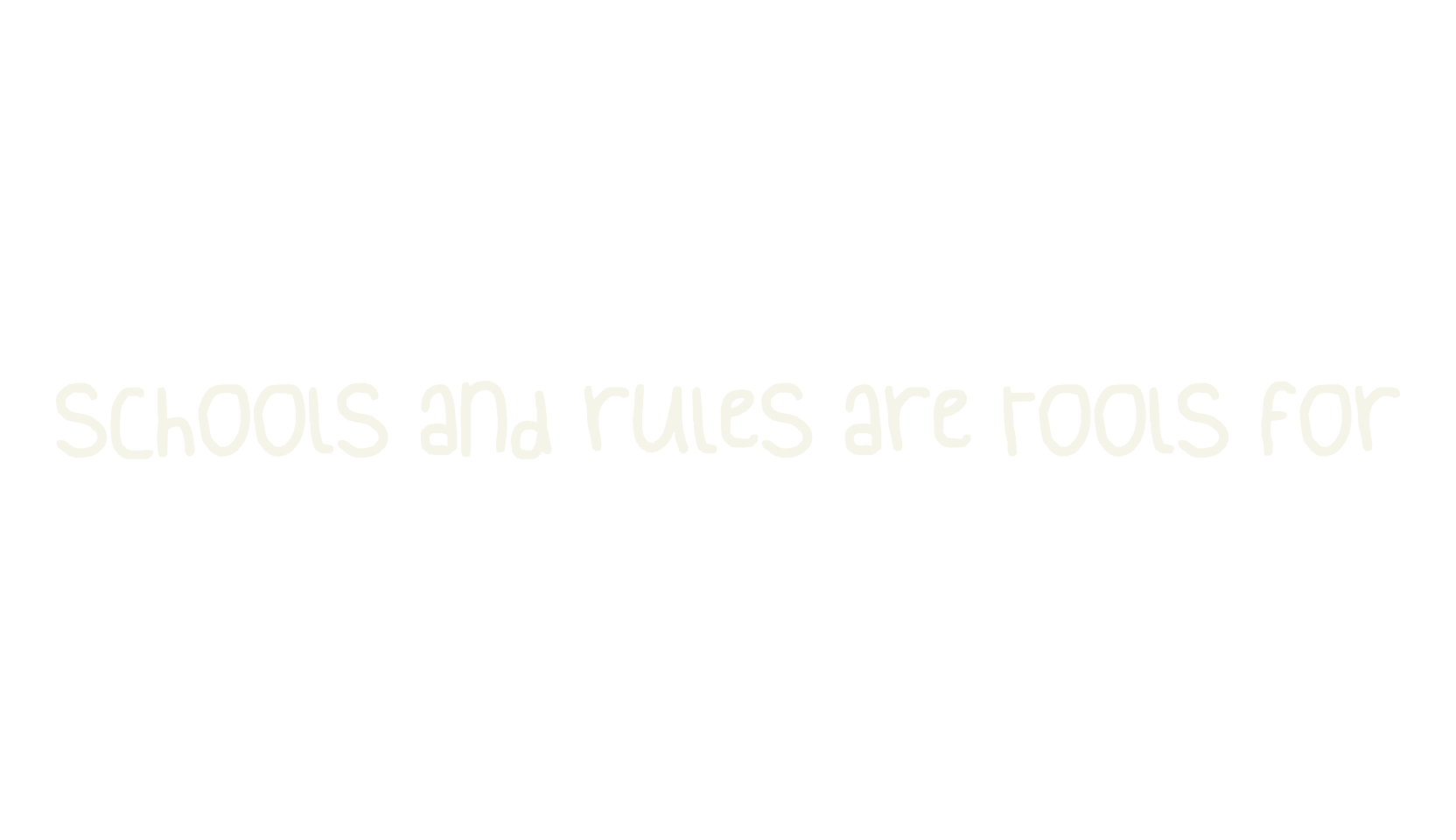 schools and rules are tools for, handwriting font preview