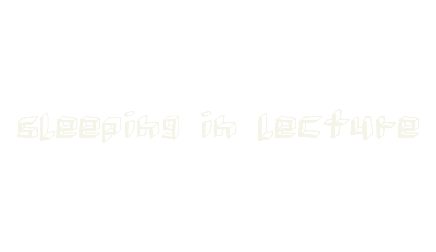 sleeping in lecture, 3d font preview