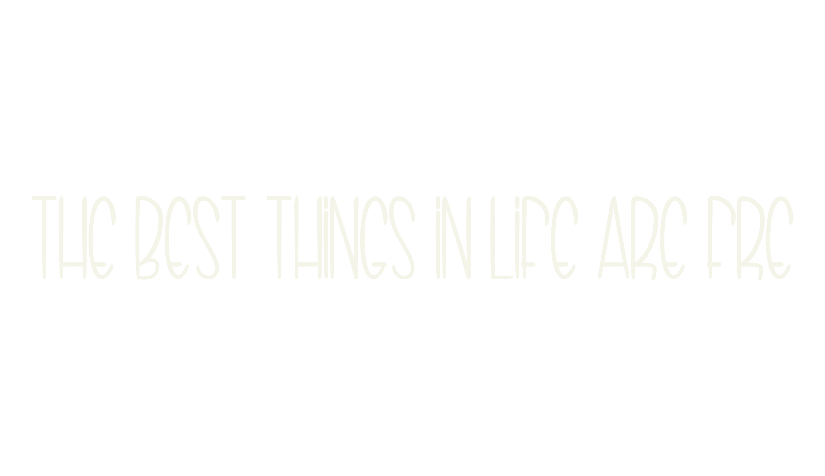 THE BEST THINGS IN LIFE ARE FRE, display font preview